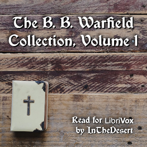 The B. B. Warfield Collection, Volume 1