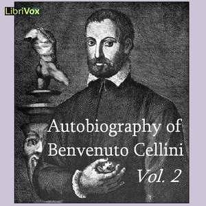 The Autobiography of Benvenuto Cellini  Vol 2