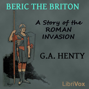 Beric the Briton - A Story of the Roman Invasion