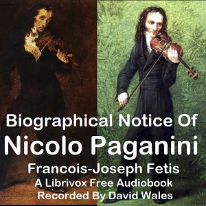 Biographical Notice Of Nicolo Paganini With An Analysis Of His Compositions And A Sketch Of The History Of The Violin