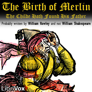 The Birth of Merlin: The Childe Hath Found His Father