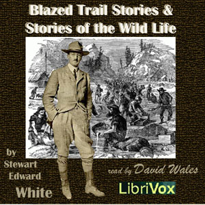 Blazed Trail Stories and Stories Of The Wild Life