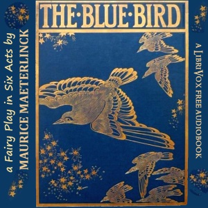 The Blue Bird: A Fairy Play in Six Acts