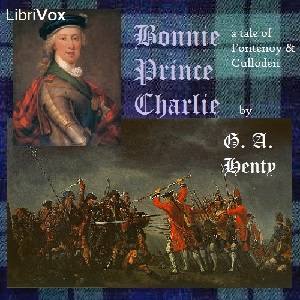 Bonnie Prince Charlie: a Tale of Fontenoy and Culloden