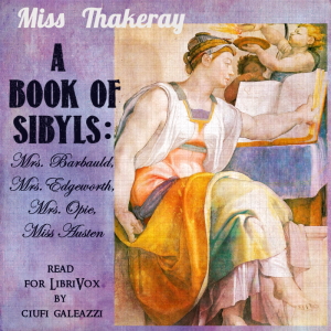 A Book of Sibyls: Mrs. Barbauld, Miss Edgeworth, Mrs. Opie, Miss Austen