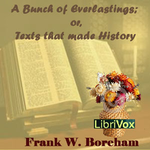 A Bunch of Everlastings; or, Texts that made History