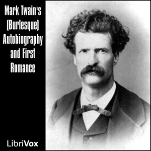 Mark Twain's (Burlesque) Autobiography and First Romance