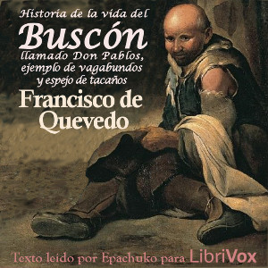 Historia de la vida del Buscón, llamado Don Pablos, ejemplo de vagabundos y espejo de tacaños