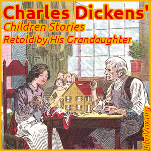 Charles Dickens' Children Stories - Retold by His Grandaughter