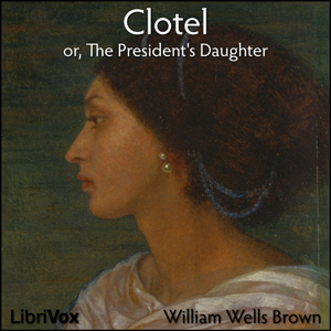 Clotel, or, The President's Daughter