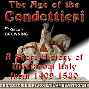 The Age of the Condottieri: A Short History of Mediaeval Italy from 1409-1530