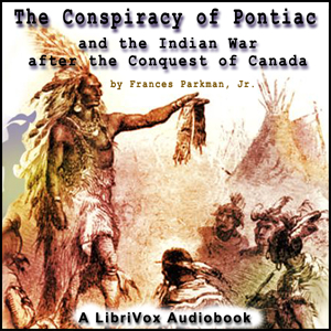 The Conspiracy of Pontiac and the Indian War after the Conquest of Canada