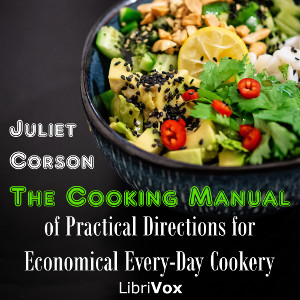 The Cooking Manual of Practical Directions for Economical Every-Day Cookery