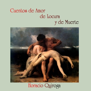 Cuentos de Amor de Locura y de Muerte