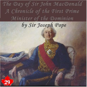 Chronicles of Canada Volume 29 - The Day of Sir John Macdonald: A Chronicle of the First Prime Minister of the Dominion