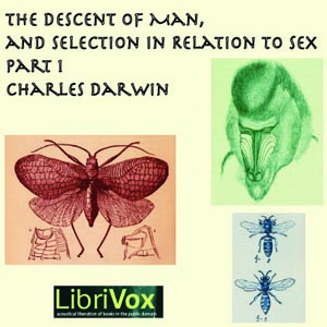 The Descent of Man and Selection in Relation to Sex Part 1