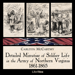 Detailed Minutiae of Soldier Life in the Army of Northern Virginia, 1861-1865