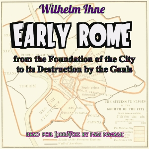 Early Rome, from the Foundation of the City to its Destruction by the Gauls