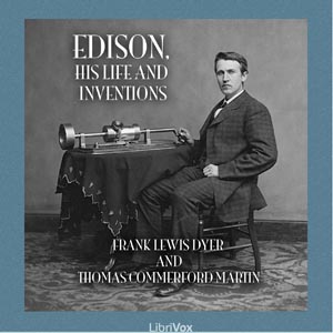 Edison, His Life and Inventions