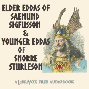 Elder Eddas of Saemund Sigfusson; and the Younger Eddas of Snorre Sturleson