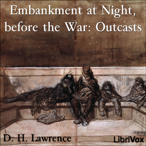 Embankment at Night, before the War: Outcasts