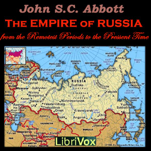 The Empire of Russia From the Remotest Periods to the Present Time