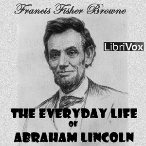 The Every-day Life of Abraham Lincoln