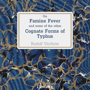 On Famine Fever and Some of the Other Cognate Forms of Typhus