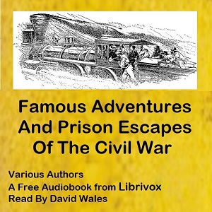 Famous Adventures And Prison Escapes Of The Civil War