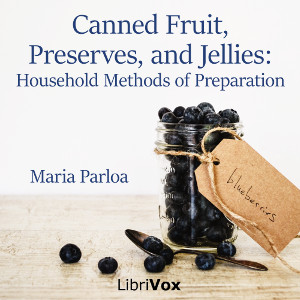 Canned Fruit, Preserves, and Jellies: Household Methods of Preparation