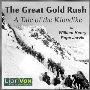 The Great Gold Rush: A Tale of the Klondike