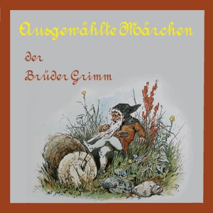 Ausgewählte Märchen der Brüder Grimm