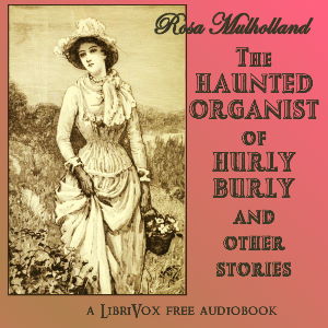 The Haunted Organist of Hurly Burly and Other Stories