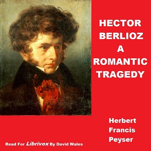 Hector Berlioz; A Romantic Tragedy