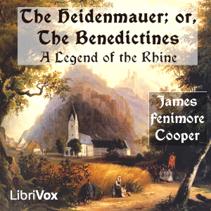 The Heidenmauer; or, The Benedictines. A Legend of the Rhine