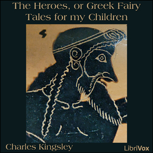 The Heroes, or Greek Fairy Tales for my Children