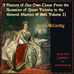 A History of Our Own Times From the Accession of Queen Victoria to the General Election of 1880, Volume II