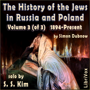 History of the Jews in Russia and Poland Volume III, From the Accession of Nicholas II until the Present Day