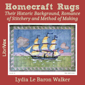 Homecraft Rugs: Their Historic Background, Romance of Stitchery and Method of Making