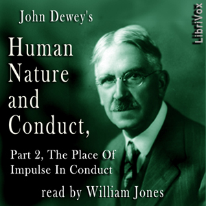 Human Nature and Conduct - Part 2, The Place of Impulse In Conduct