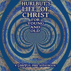 Hurlbut's Life of Christ For Young and Old