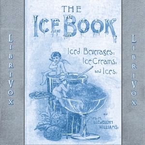 The Book of Ices, Ice Beverages, Ice-Creams and Ices