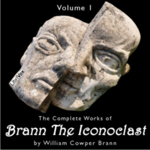 The Complete Works of Brann, the Iconoclast, Volume 1