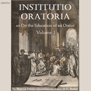 Institutio Oratoria or On the Education of an Orator, volume 1