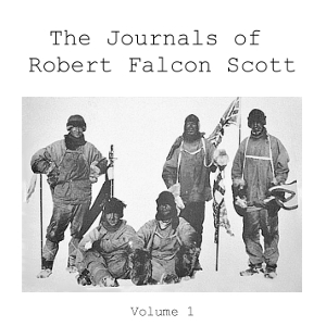 The Journals of Robert Falcon Scott; Vol 1 of 'Scott's Last Expedition'