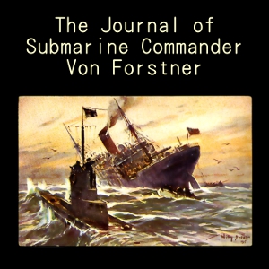 The Journal of Submarine Commander Von Forstner