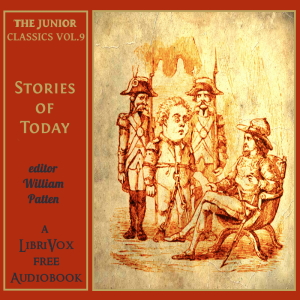 The Junior Classics Volume 9: Stories of To-day