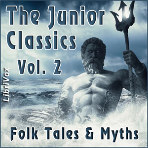 The Junior Classics Volume 2: Folk Tales &amp; Myths