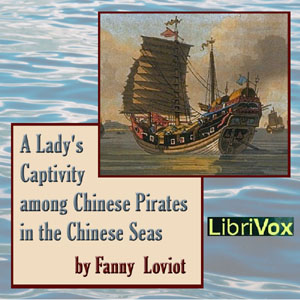 A Lady's Captivity among Chinese Pirates in the Chinese Seas