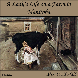 A Lady's Life on a Farm in Manitoba